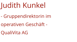 Judith Kunkel - Gruppendirektorin im operativen Geschäft -QualiVita AG
